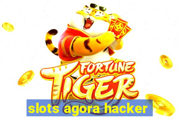 slots agora hacker